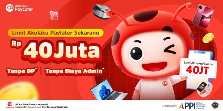 Akulaku PayLater Tingkatkan Limit hingga Rp40 Juta, Tawarkan Fleksibilitas Finansial dengan Bunga Rendah