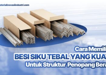 Cara Memilih Besi Siku Tebal yang Kuat untuk Struktur Penopang Beban Berat