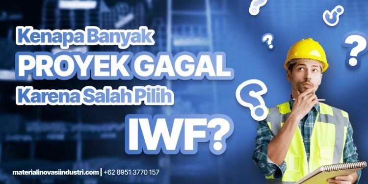 Kenapa Banyak Proyek Gagal Karena Salah Pilih IWF? Ini Penyebabnya