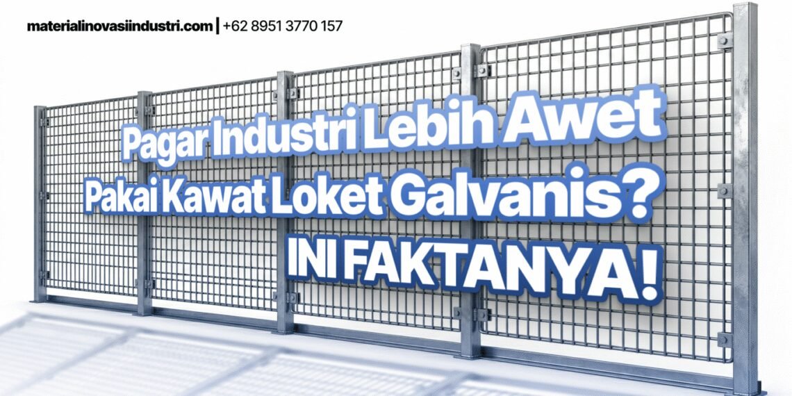 Pagar Industri Lebih Awet Pakai Kawat Loket Galvanis? Ini Faktanya