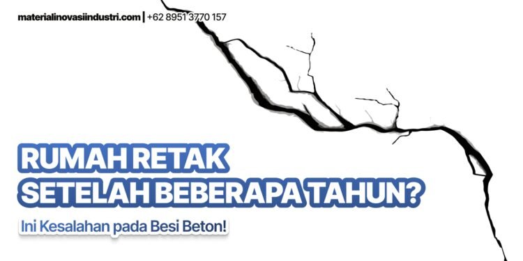 Rumah Retak Setelah Beberapa Tahun? Ini Kesalahan pada Besi Beton