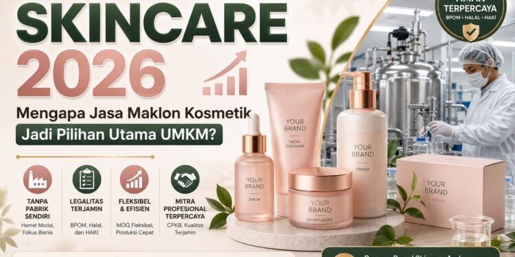 Tren Bisnis Skincare 2026: Mengapa Jasa Maklon Kosmetik Jadi Pilihan Utama UMKM?